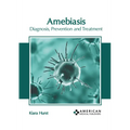 Amebiasis: Diagnosis, Prevention and Treatment