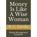 Money Is Like a Wise Woman: Money Management Gumption