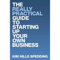 The Really Practical Guide to Starting Up Your Own Business