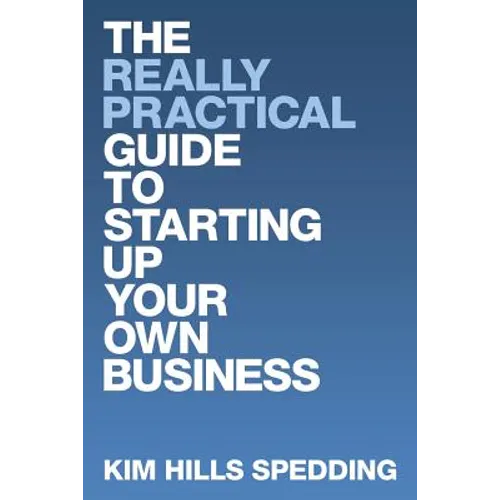 The Really Practical Guide to Starting Up Your Own Business