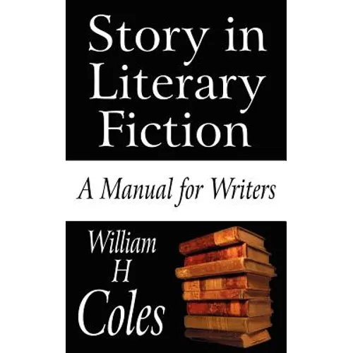 Story in Literary Fiction: A Manual for Writers