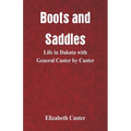 Boots and Saddles: Life in Dakota with General Custer by Custer