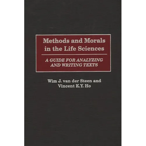 Methods and Morals in the Life Sciences: A Guide for Analyzing and Writing Texts