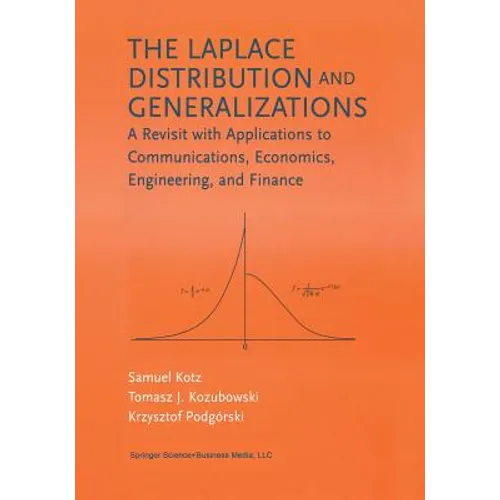 The Laplace Distribution and Generalizations: A Revisit with Applications to Communications, Economics, Engineering, and Finance