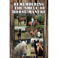 Remembering the Smell of Horse Manure