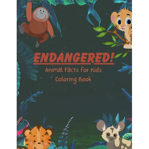 ENDANGERED! Animal Facts for Kids Coloring Book