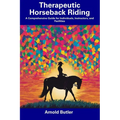 Therapeutic Horseback Riding: A Comprehensive Guide for Individuals, Instructors, and Facilities