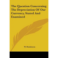 The Question Concerning The Depreciation Of Our Currency, Stated And Examined