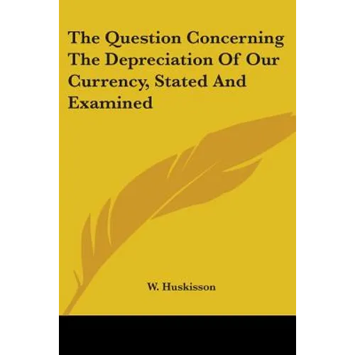 The Question Concerning The Depreciation Of Our Currency, Stated And Examined