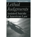 Lethal Judgments: Assisted Suicide and American Law