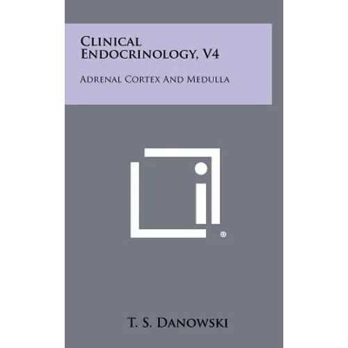 Clinical Endocrinology, V4: Adrenal Cortex and Medulla - Hardcover
