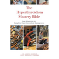 The Hyperthyroidism Mastery Bible: Your Blueprint for Complete Hyperthyroidism Management