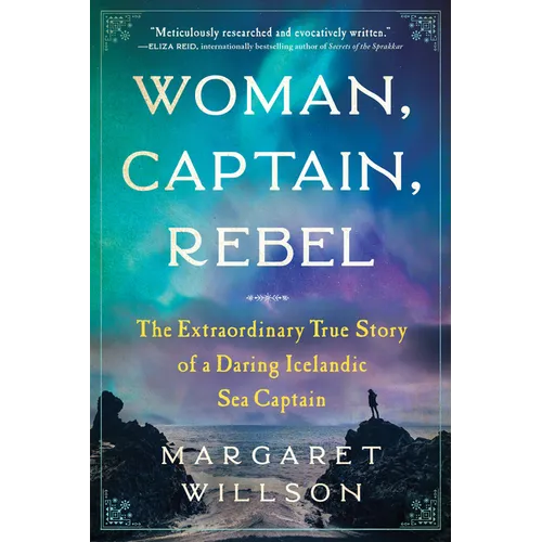 Woman, Captain, Rebel: The Extraordinary True Story of a Daring Icelandic Sea Captain
