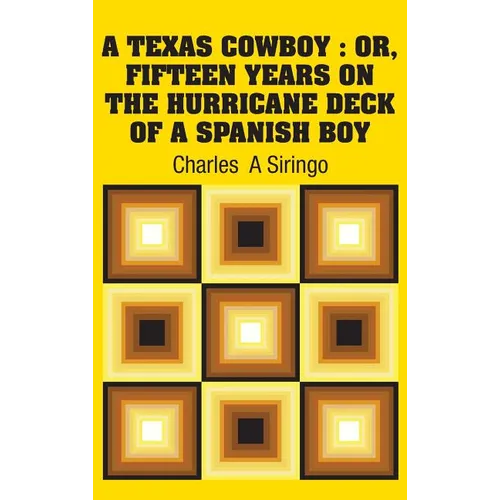 A Texas Cowboy: Or, Fifteen Years on The Hurricane Deck of a Spanish Boy