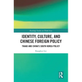 Identity, Culture, and Chinese Foreign Policy: THAAD and China's South Korea Policy
