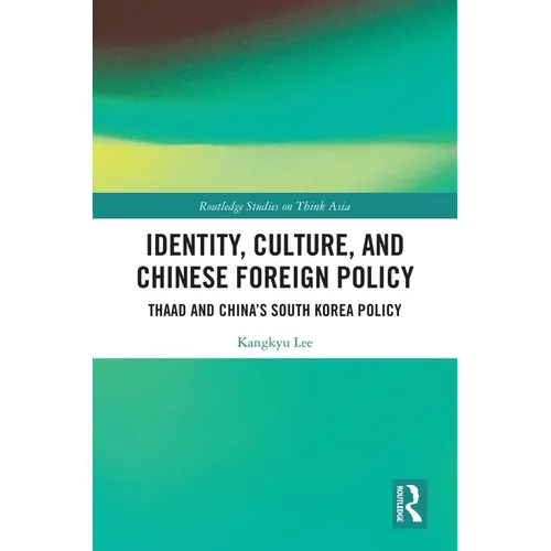 Identity, Culture, and Chinese Foreign Policy: THAAD and China's South Korea Policy