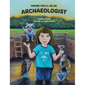 Maybe You'll Be an Archaeologist