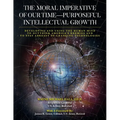The Moral Imperative of Our Time- Purposeful Intellectual Growth: Developing and Using the Human Mind To Outthink America's Enemies and To Stay Abreas