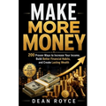 Make More Money: 200 Proven Ways to Increase Your Income, Build Better Financial Habits, and Create Lasting Wealth