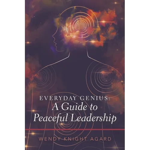 Everyday Genius: a Guide to Peaceful Leadership