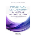 Practical Leadership in Nursing and Health Care