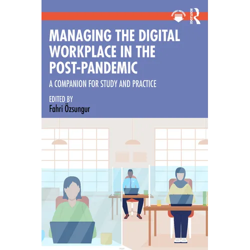 Managing the Digital Workplace in the Post-Pandemic: A Companion for Study and Practice