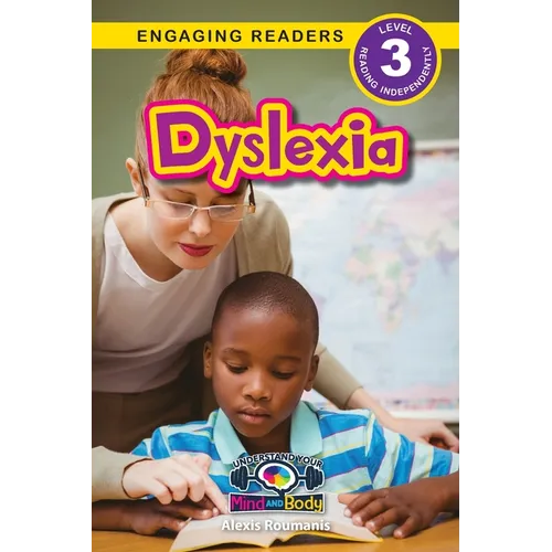 Dyslexia: Understand Your Mind and Body (Engaging Readers, Level 3)