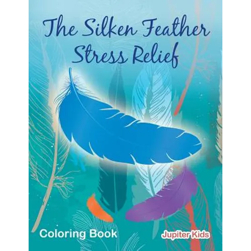 The Silken Feather Stress Relief Coloring Book