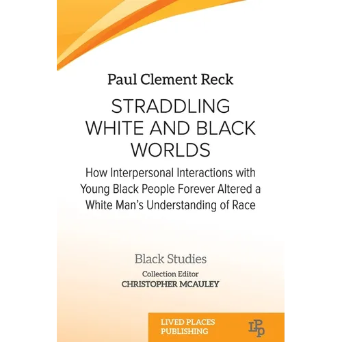 Straddling White and Black Worlds: How Interpersonal Interactions with Young Black People Forever Altered a White Man's Understanding of Race