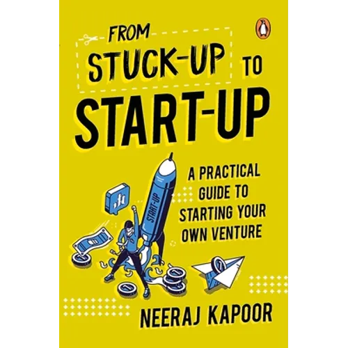 From Stuck-Up to Start-Up: A Practical Guide to Starting Your Own Venture