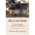 This Is Our Home: Slavery and Struggle on Southern Plantations