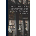 The Metaphysical Foundations of Modern Physical Science