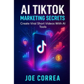 AI TikTok Marketing Secrets: Create Viral Short Videos With AI Tools