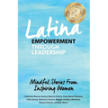 Latina Empowerment Through Leadership: Mindful Stories From Inspiring Women