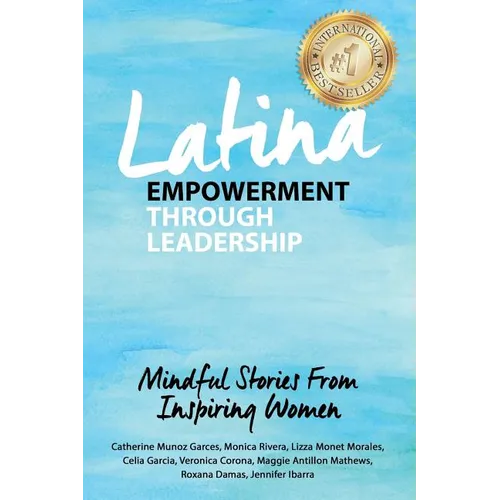 Latina Empowerment Through Leadership: Mindful Stories From Inspiring Women