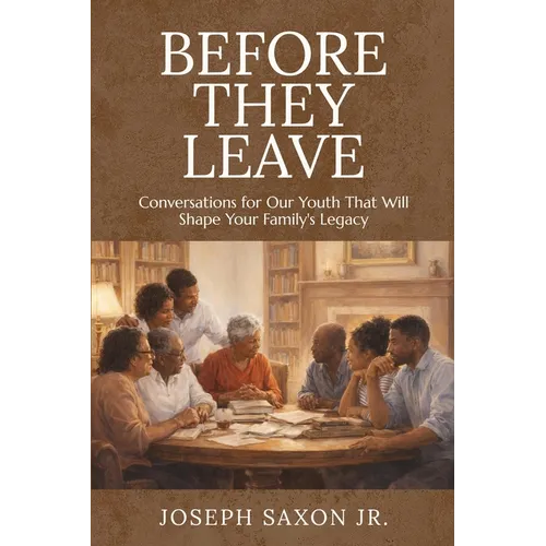 Before They Leave: Conversations for Our Youth That Will Shape Your Family's Legacy