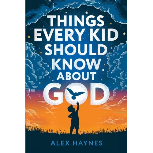 Things Every Kid Should Know About God: Discover Who God Is, Grow Your Faith, Experience His Love, and Live with Purpose! (Christian Book for Kids)