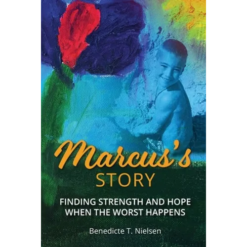 Marcus's Story: Finding Strength and Hope When the Worst Happens