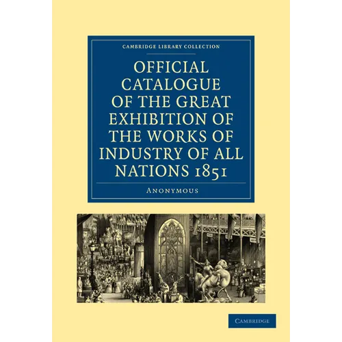 Official Catalogue of the Great Exhibition of the Works of Industry of All Nations 1851