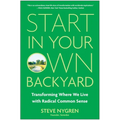 Start in Your Own Backyard: Transforming Where We Live with Radical Common Sense