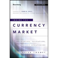Inside the Currency Market: Mechanics, Valuation and Strategies