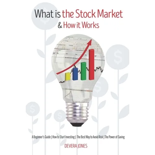 What is the Stock Market and How it Works: A Beginner's Guide How to Start Investing The Best Way to Avoid Risk The Power of Saving