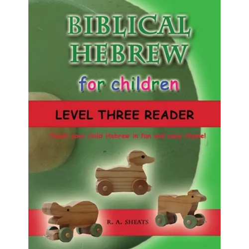 Biblical Hebrew for Children Level Three Reader: Teach your child Hebrew in fun and easy rhyme!