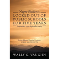Negro Students Locked Out of Public Schools for Five Years September 1959-September 1964: Prince Edward County, Virginia, Oral Accounts
