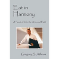 Eat in Harmony: A Feast of Life, the Arts, and Faith