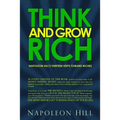 Think and Grow Rich: Napoleon Hill's Thirteen Steps Toward Riches