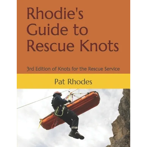 Rhodie's Guide to Rescue Knots: 3rd Edition of Knots for the Rescue Service