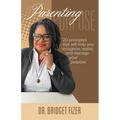 Parenting Purpose; 20 Principles that will help YOU recognize, assist, and manage Your Purpose