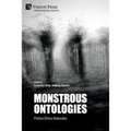 Monstrous Ontologies: Politics Ethics Materiality