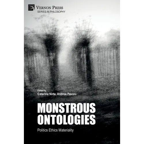 Monstrous Ontologies: Politics Ethics Materiality
